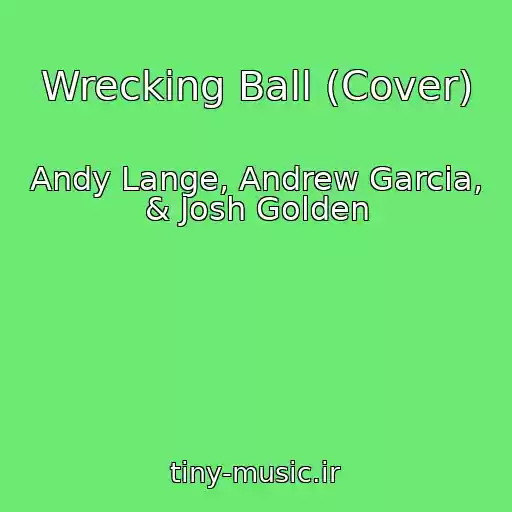 کاور آهنگ Wrecking Ball (Cover) از Andy Lange, Andrew Garcia, & Josh Golden