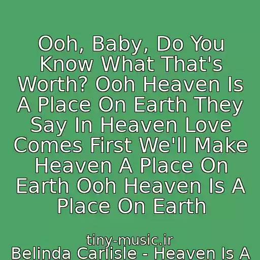 کاور آهنگ Ooh, Baby, Do You Know What That's Worth? Ooh Heaven Is A Place On Earth They Say In Heaven Love Comes First We'll Make Heaven A Place On Earth Ooh Heaven Is A Place On Earth از Belinda Carlisle - Heaven Is A Place On Earth