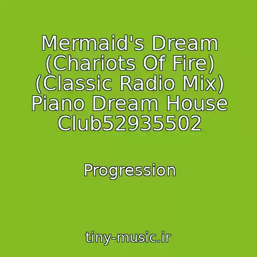 کاور آهنگ Mermaid's Dream (Chariots Of Fire) (Classic Radio Mix) Piano Dream House Club52935502 از Progression