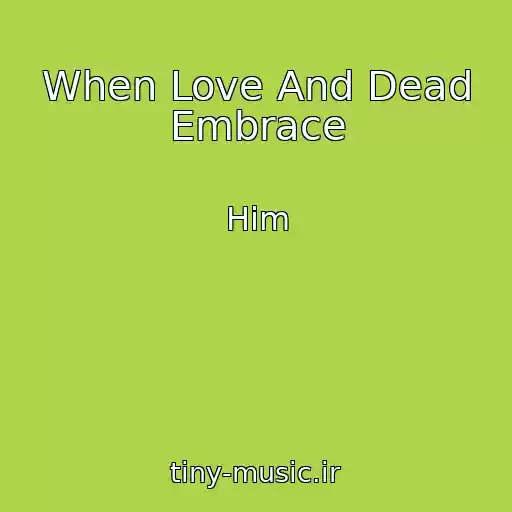 کاور آهنگ When Love And Dead Embrace از Him
