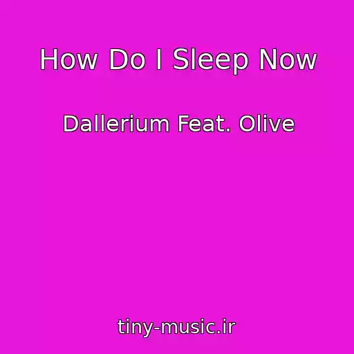کاور آهنگ How Do I Sleep Now از Dallerium Feat. Olive