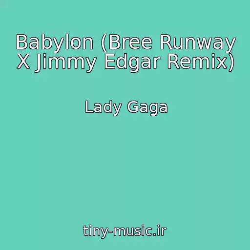 کاور آهنگ Babylon (Bree Runway X Jimmy Edgar Remix) از Lady Gaga