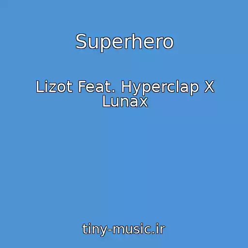 کاور آهنگ Superhero از Lizot Feat. Hyperclap X Lunax