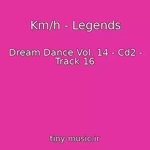 کاور آهنگ Km/h - Legends از Dream Dance Vol. 14 - Cd2 - Track 16