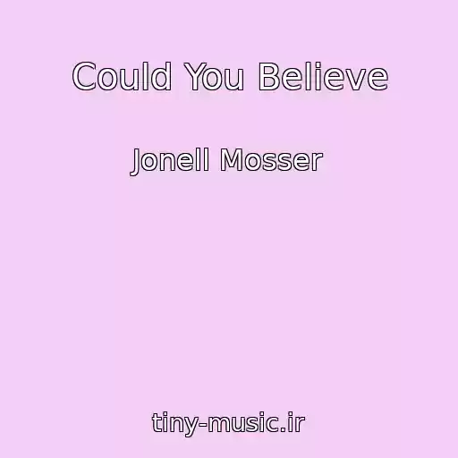 کاور آهنگ Could You Believe از Jonell Mosser