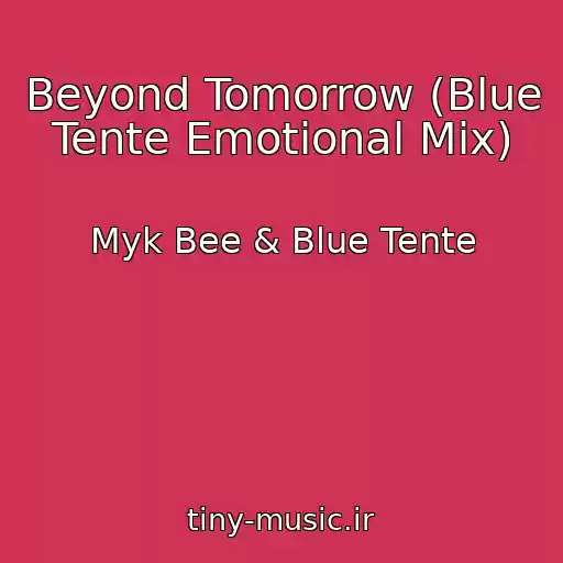 کاور آهنگ Beyond Tomorrow (Blue Tente Emotional Mix) از Myk Bee & Blue Tente