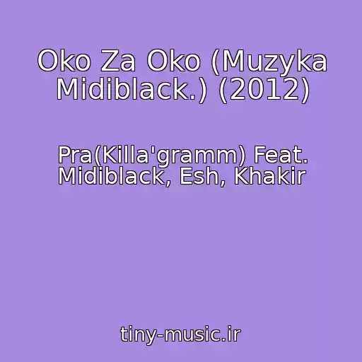 کاور آهنگ Oko Za Oko (Muzyka Midiblack.) (2012) از Pra(Killa'gramm) Feat. Midiblack, Esh, Khakir
