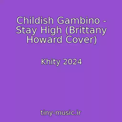کاور آهنگ Childish Gambino - Stay High (Brittany Howard Cover) از Khity 2024