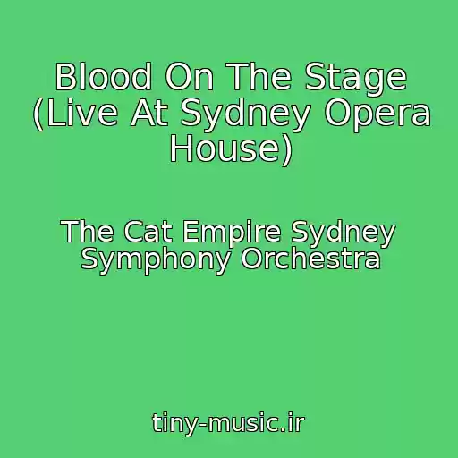 کاور آهنگ Blood On The Stage (Live At Sydney Opera House) از The Cat Empire Sydney Symphony Orchestra