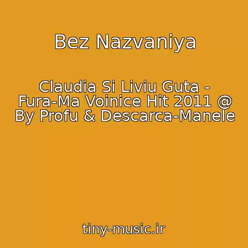 کاور آهنگ Bez Nazvaniya از Claudia Si Liviu Guta - Fura-Ma Voinice Hit 2011 @ By Profu & Descarca-Manele