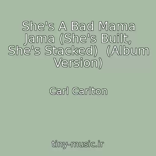 کاور آهنگ She's A Bad Mama Jama (She's Built, She's Stacked)  (Album Version) از Carl Carlton