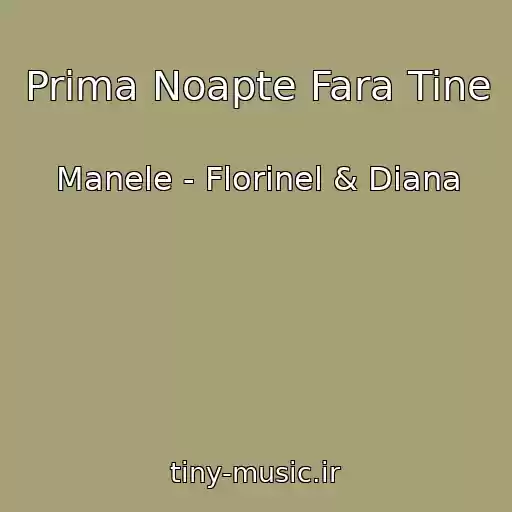 کاور آهنگ Prima Noapte Fara Tine از Manele - Florinel & Diana