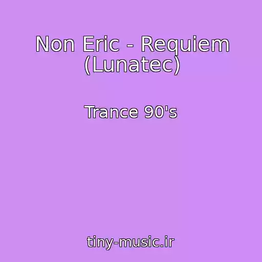 کاور آهنگ Non Eric - Requiem (Lunatec) از Trance 90's