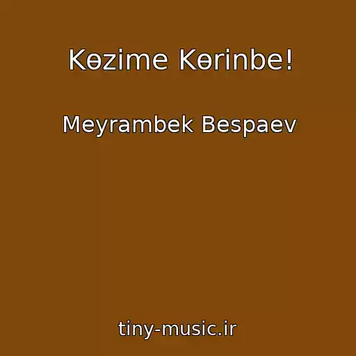 کاور آهنگ Kөzіme Kөrіnbe! از Meyrambek Bespaev