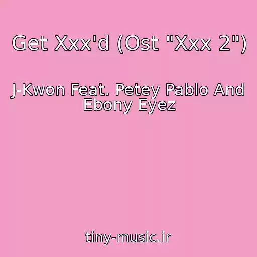 کاور آهنگ Get Xxx'd (Ost "Xxx 2") از J-Kwon Feat. Petey Pablo And Ebony Eyez