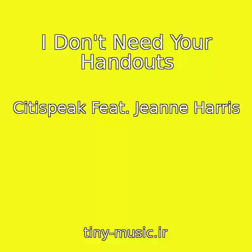 کاور آهنگ I Don't Need Your Handouts از Citispeak Feat. Jeanne Harris