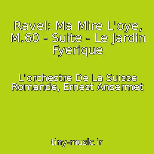 کاور آهنگ Ravel: Ma Mire L'oye, M.60 - Suite - Le Jardin Fyerique از L'orchestre De La Suisse Romande, Ernest Ansermet