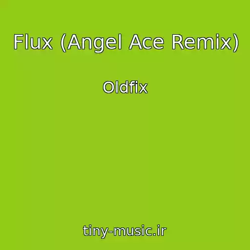 کاور آهنگ Flux (Angel Ace Remix) از Oldfix