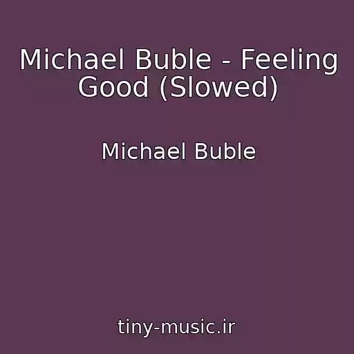کاور آهنگ Michael Buble - Feeling Good (Slowed) از Michael Buble