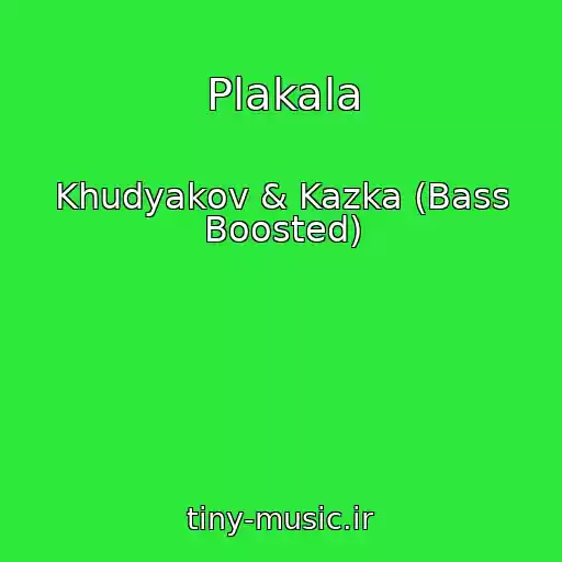 کاور آهنگ Plakala از Khudyakov & Kazka (Bass Boosted)