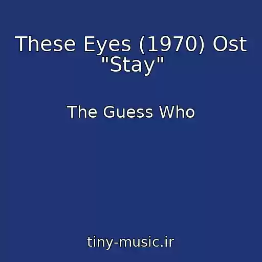 کاور آهنگ These Eyes (1970) Ost "Stay" از The Guess Who