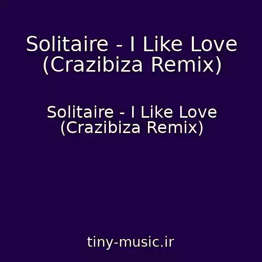 کاور آهنگ Solitaire - I Like Love (Crazibiza Remix) از Solitaire - I Like Love (Crazibiza Remix)