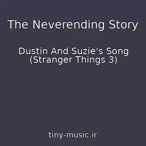 کاور آهنگ The Neverending Story از Dustin And Suzie's Song (Stranger Things 3)