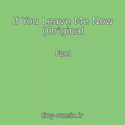 کاور آهنگ If You Leave Me Now (Original از Fuel