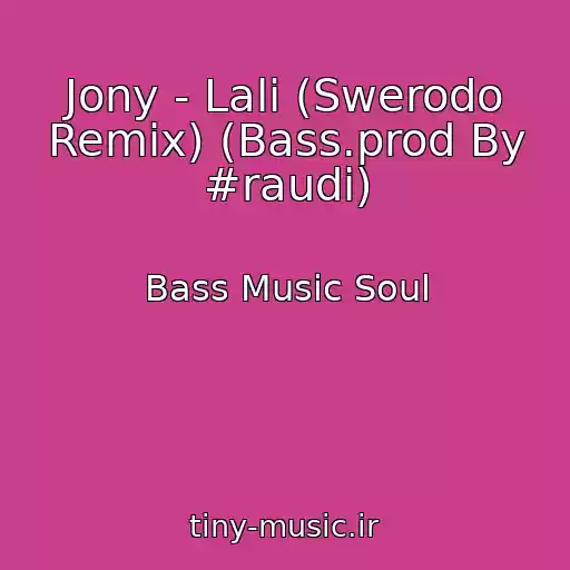کاور آهنگ Jony - Lali (Swerodo Remix) (Bass.prod By #raudi) از Bass Music Soul