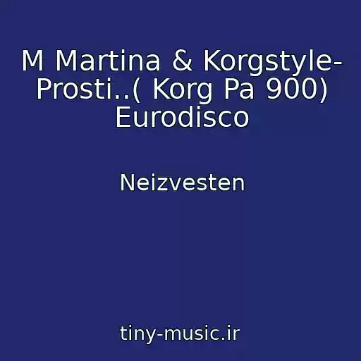 کاور آهنگ M Martina & Korgstyle- Prosti..( Korg Pa 900) Eurodisco از Neizvesten