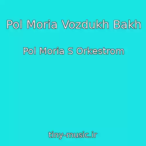 کاور آهنگ Pol Moria Vozdukh Bakh از Pol Moria S Orkestrom