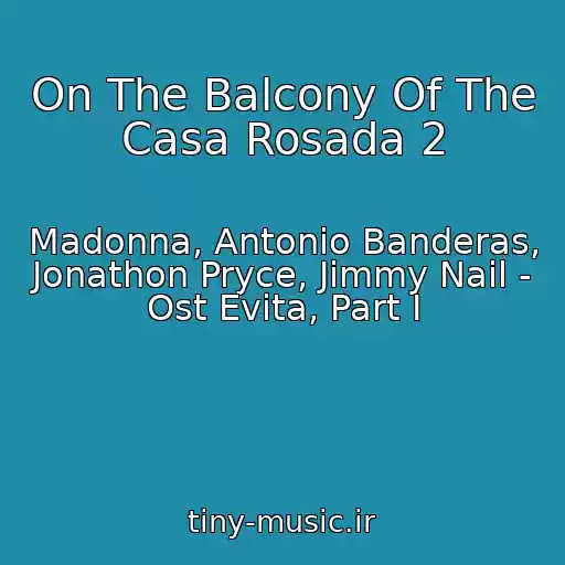 کاور آهنگ On The Balcony Of The Casa Rosada 2 از Madonna, Antonio Banderas, Jonathon Pryce, Jimmy Nail - Ost Evita, Part I