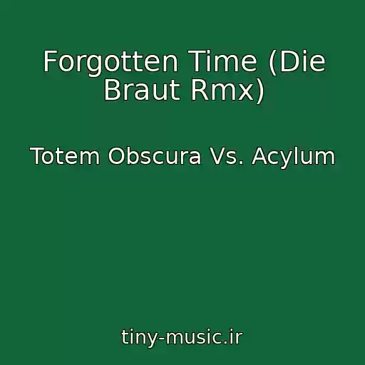 کاور آهنگ Forgotten Time (Die Braut Rmx) از Totem Obscura Vs. Acylum