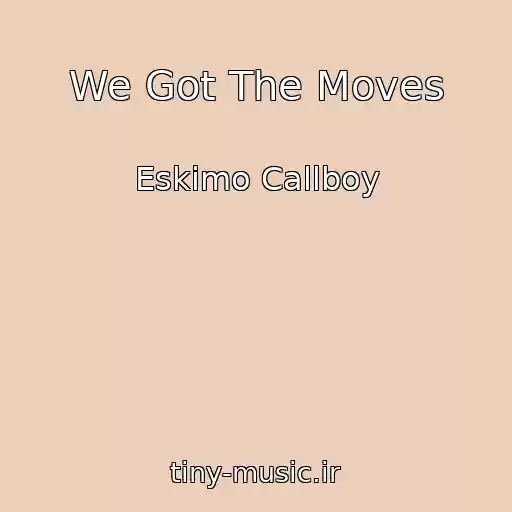 کاور آهنگ We Got The Moves از Eskimo Callboy