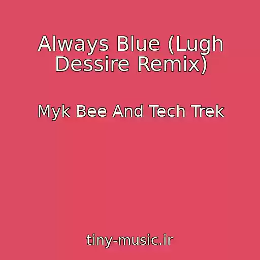 کاور آهنگ Always Blue (Lugh Dessire Remix) از Myk Bee And Tech Trek