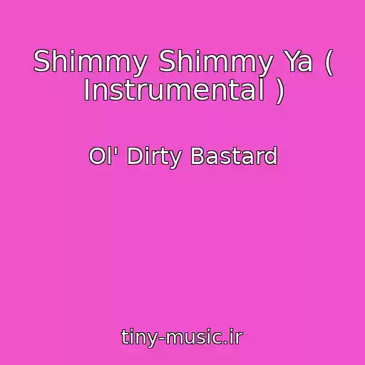 کاور آهنگ Shimmy Shimmy Ya ( Instrumental ) از Ol' Dirty Bastard