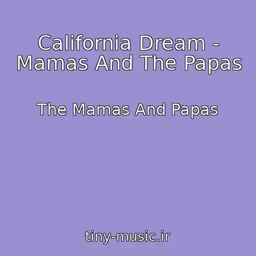 کاور آهنگ California Dream - Mamas And The Papas از The Mamas And Papas