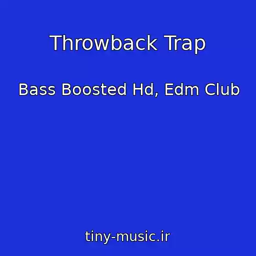 کاور آهنگ Throwback Trap از Bass Boosted Hd, Edm Club
