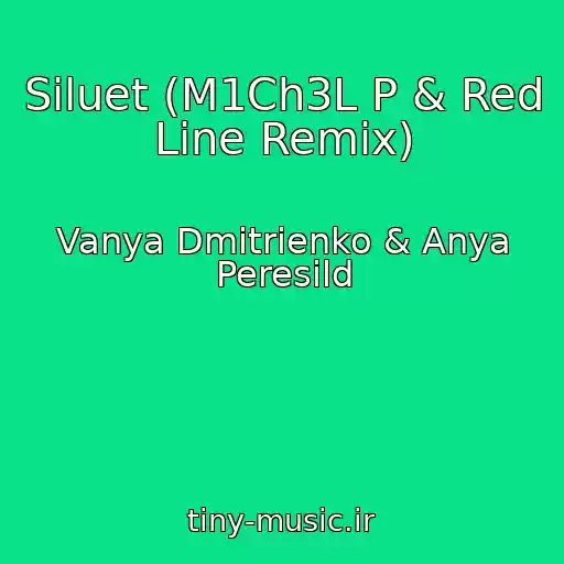 کاور آهنگ Siluet (M1Ch3L P & Red Line Remix) از Vanya Dmitrienko & Anya Peresild