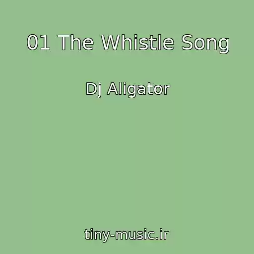 کاور آهنگ 01 The Whistle Song از Dj Aligator