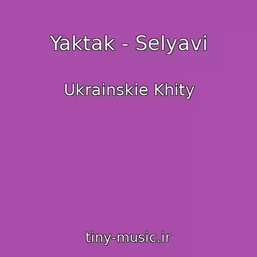 کاور آهنگ Yaktak - Selyavі از Ukrainskie Khity