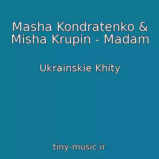کاور آهنگ Masha Kondratenko & Mіsha Krupіn - Madam از Ukrainskie Khity