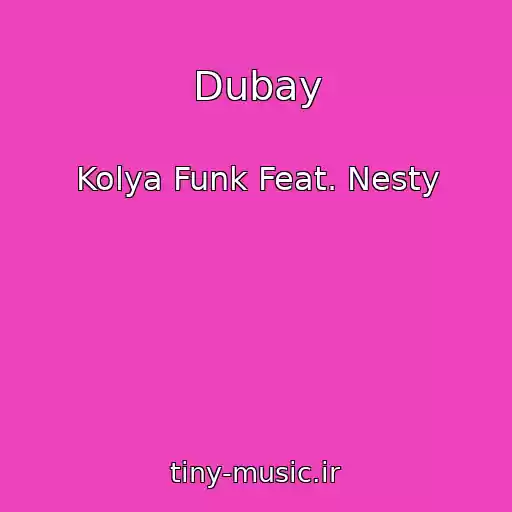 کاور آهنگ Dubay از Kolya Funk Feat. Nesty