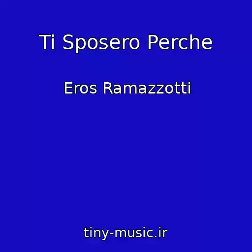 کاور آهنگ Ti Sposero Perche از Eros Ramazzotti