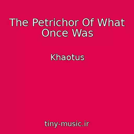 کاور آهنگ The Petrichor Of What Once Was از Khaotus