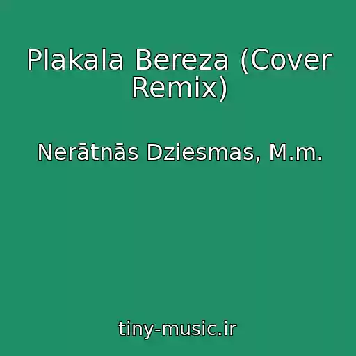 کاور آهنگ Plakala Bereza (Cover Remix) از Nerātnās Dziesmas, M.m.