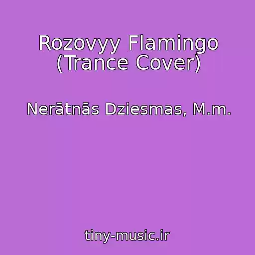 کاور آهنگ Rozovyy Flamingo (Trance Cover) از Nerātnās Dziesmas, M.m.