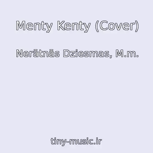 کاور آهنگ Menty Kenty (Cover) از Nerātnās Dziesmas, M.m.