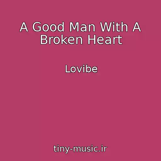 کاور آهنگ A Good Man With A Broken Heart از Lovibe