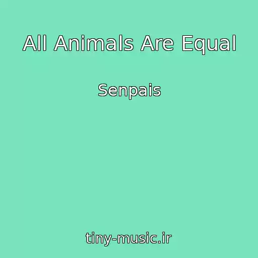 کاور آهنگ All Animals Are Equal از Senpais